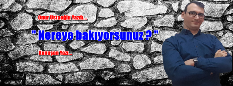Nereye bakıyorsunuz?